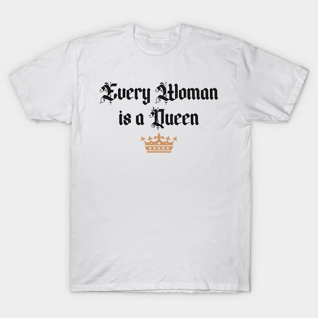 Every Woman is a Queen T-Shirt by Miozoto_Design